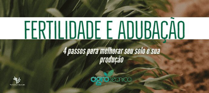 Fertilidade e adubação do solo: 4 passos para melhorar seu solo e sua produção