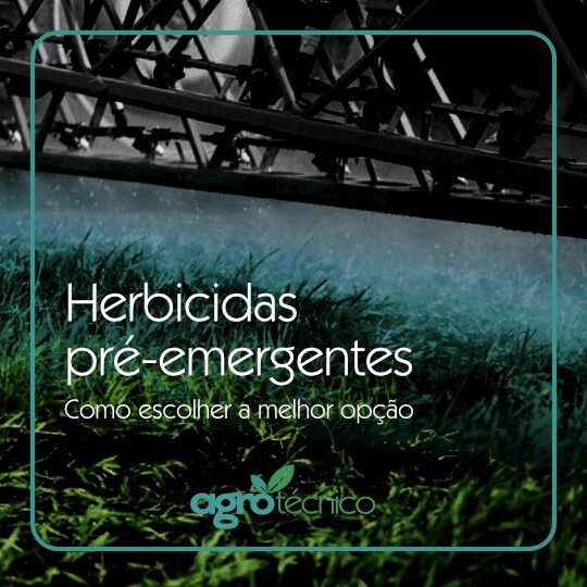 Herbicidas Pré-emergentes – como escolher a melhor opção